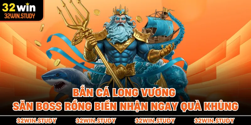 Bắn Cá Long Vương - Săn Boss Rồng Biển Nhận Ngay Quà Khủng