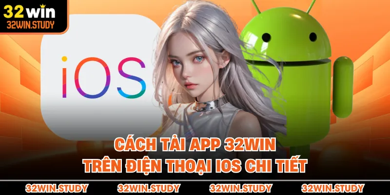 Cách tải app 32WIN trên điện thoại iOS chi tiết