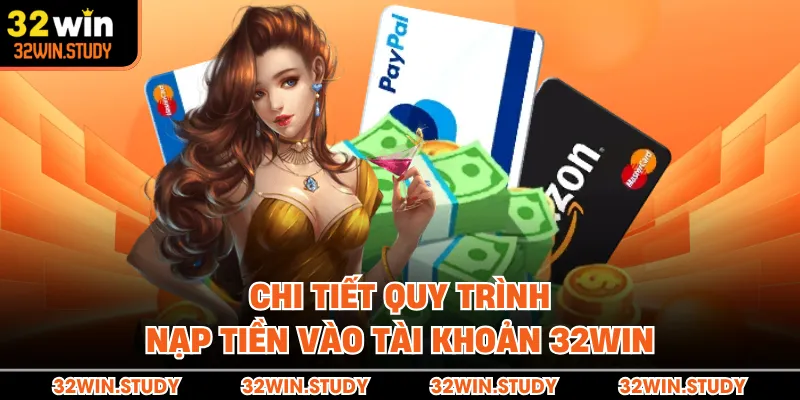 Chi tiết quy trình nạp tiền vào tài khoản 32WIN