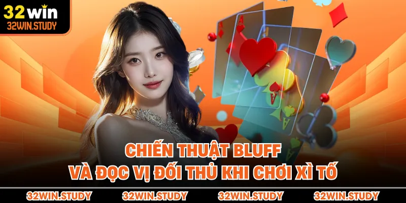 Chiến thuật bluff và đọc vị đối thủ khi chơi xì tố