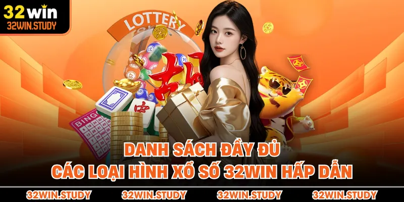 Danh sách đầy đủ các loại hình xổ số 32WIN hấp dẫn