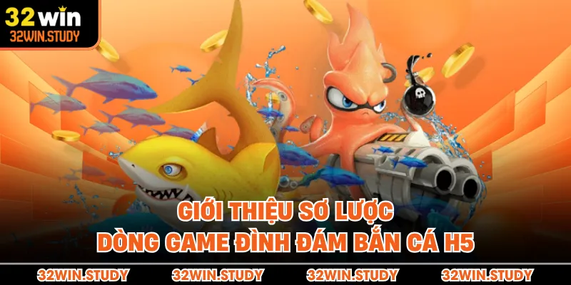 Giới thiệu sơ lược dòng game đình đám bắn cá H5