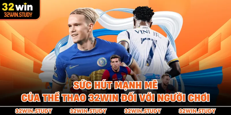 Sức hút mạnh mẽ của thể thao 32WIN đối với người chơi