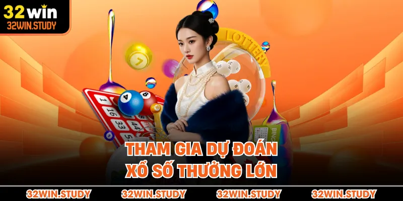 Tham gia dự đoán xổ số thưởng lớn