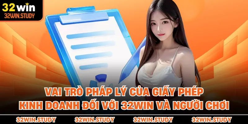 Vai trò pháp lý của giấy phép kinh doanh đối với 32WIN và người chơi